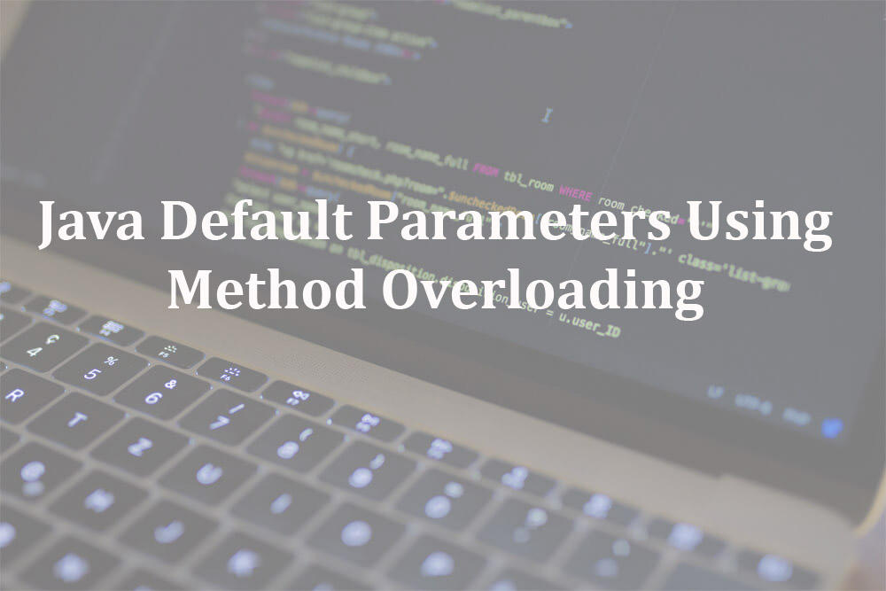 Java Default Parameters Using Method Overloading